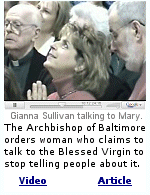 The archdiocese concluded in 2000 that the alleged visions were not divine and barred Gianna Talone Sullivan from delivering them at an Emmitsburg church. The video is 32 minutes long, and the ''vision'' starts at 9:41. 
